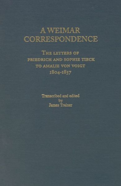 Cover for James Trainer · Weimar Correspondence: Letters of Friedrich and Sophie Tieck to Amalie Voigt, 1804-1837 - Studies in German Literature Linguistics and Culture (Hardcover Book) (1995)