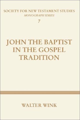 Cover for Walter Wink · John the Baptist in the Gospel Tradition: (Society for New Testament Studies Monograph) (Taschenbuch) (2000)