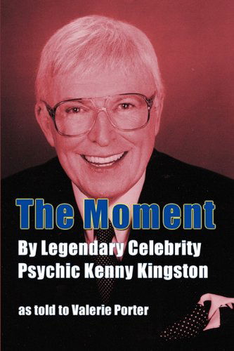 Cover for Kenny Kingston · The Moment: by Legendary Celebrity Psychic Kenny Kingston As Told to Valerie Porter (Paperback Book) (2011)