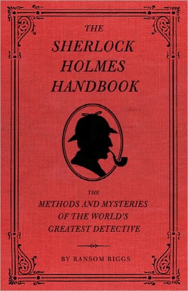 The Sherlock Holmes Handbook: The Methods and Mysteries of the World's Greatest Detective - Ransom Riggs - Boeken - Quirk Books - 9781594744297 - 1 september 2009