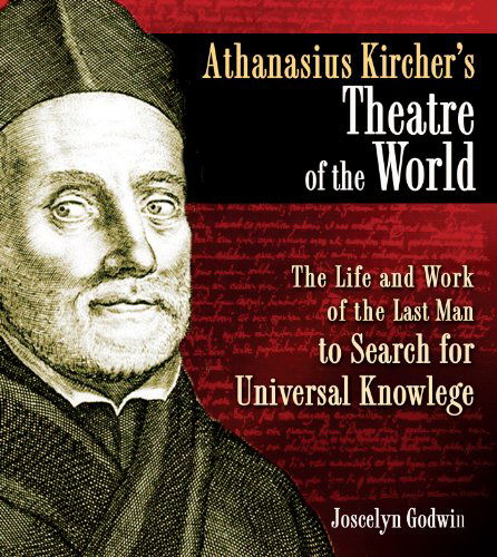 Cover for Joscelyn Godwin · Athanasius Kircher's Theatre of the World: the Life and Work of the Last Man to Search for Universal Knowledge (Hardcover Book) [First edition] (2009)