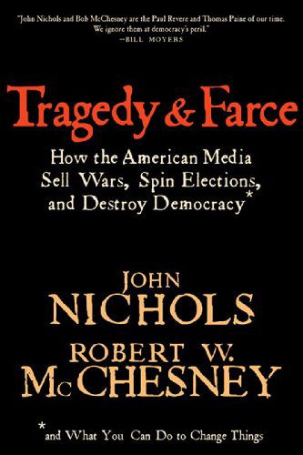 Cover for John Nichols · Tragedy And Farce: How the American Media Sell Wars, Spin Elections, and Destroy Democracy (Paperback Book) (2005)