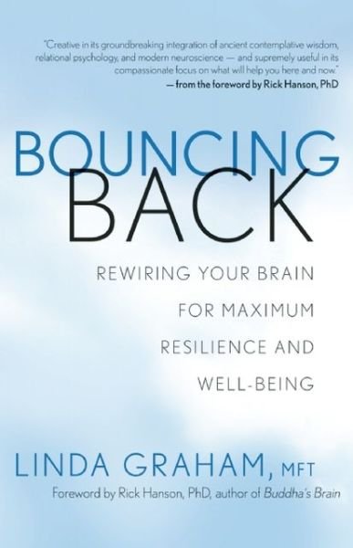 Cover for Linda Graham · Bouncing Back: Rewiring Your Brain for Maximum Resilience and Well-Being (Taschenbuch) (2013)