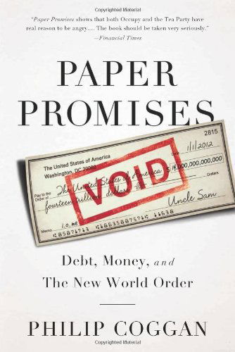 Paper Promises: Debt, Money, and the New World Order - Philip Coggan - Books - PublicAffairs,U.S. - 9781610392297 - March 5, 2013