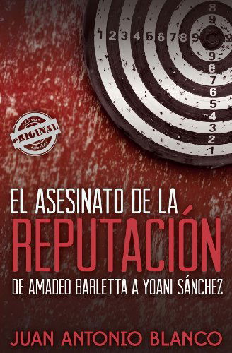 Cover for Juan Antonio Blanco · El Asesinato De La Reputación. De Amadeo Barletta a Yoani Sánchez (Paperback Book) [Spanish edition] (2013)