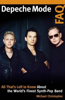 Depeche Mode FAQ: All That's Left to Know About the World's Finest Synth-Pop Band - FAQ - Michael Christopher - Bøger - Hal Leonard Corporation - 9781617137297 - 28. december 2020