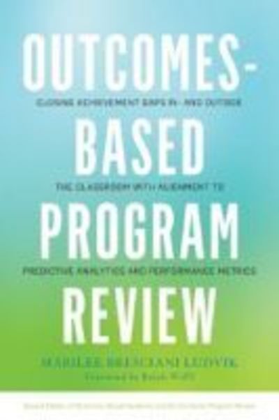 Outcomes-Based Program Review: Closing Achievement Gaps In and Outside the Classroom With Alignment to Predictive Analytics and Performance Metrics - Marilee J. Bresciani Ludvik - Książki - Stylus Publishing - 9781620362297 - 21 listopada 2018