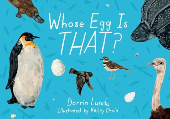 Whose Egg Is That? - Whose Is THAT? - Darrin Lunde - Books - Charlesbridge Publishing,U.S. - 9781623543297 - January 31, 2023