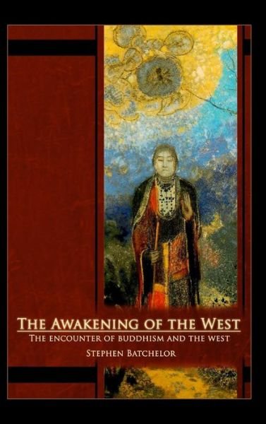 Cover for Stephen Batchelor · The Awakening of the West: The Encounter of Buddhism and Western Culture (Gebundenes Buch) (2015)