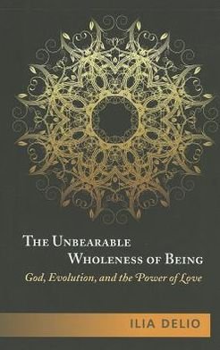 Cover for Ilia Delio · The Unbearable Wholeness of Being: God, Evolution and the Power of Love (Paperback Bog) (2013)