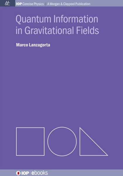 Quantum Information in Gravitational Fields - Marco Lanzagorta - Books - Morgan & Claypool Publishers - 9781627053297 - July 1, 2014