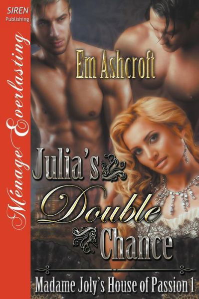 Cover for Em Ashcroft · Julia's Double Chance [madame Joly's House of Passion 1] (Siren Publishing Menage Everlasting) (Taschenbuch) (2014)