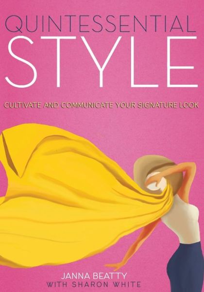 Quintessential Style: Cultivate and Communicate Your Signature Look - Sharon White - Books - Wheatmark - 9781627871297 - November 15, 2014