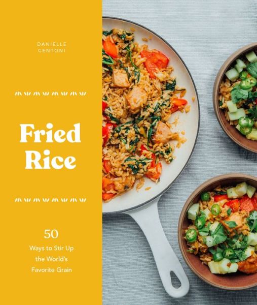 Cover for Danielle Centoni · Fried Rice: 50 Ways to Stir Up the World's Favorite Grain (Gebundenes Buch) (2019)