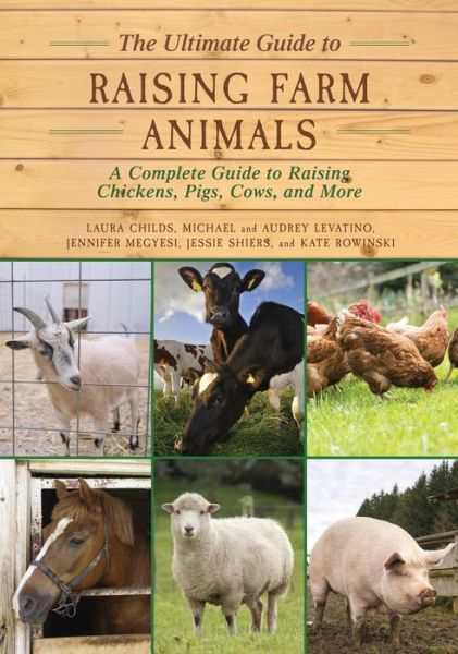 Cover for Laura Childs · The Ultimate Guide to Raising Farm Animals : A Complete Guide to Raising Chickens, Pigs, Cows, and More (Paperback Book) (2016)