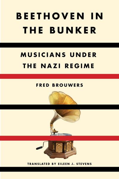 Cover for Fred Brouwers · Beethoven in the Bunker: Musicians Under the Nazi Regime (Hardcover Book) (2023)