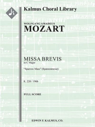 Missa Brevis in C, K. 220/196b Sparrow Mass (Spatzenmesse) - Alfred Music - Kirjat - Alfred Music - 9781638873297 - sunnuntai 8. toukokuuta 2022