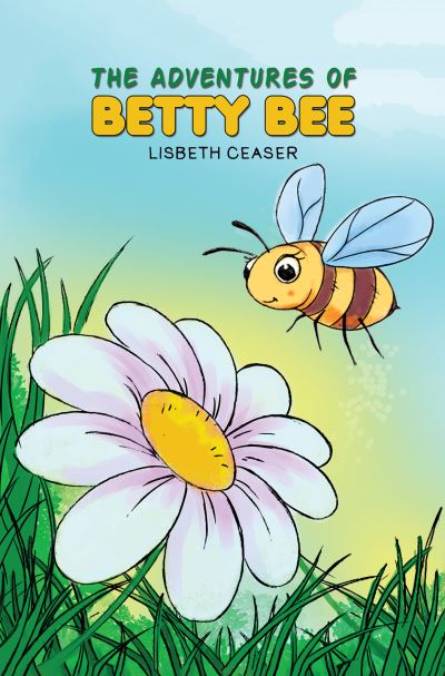 Cover for Lisbeth Ceaser · The Adventures of Betty Bee (Hardcover bog) (2021)