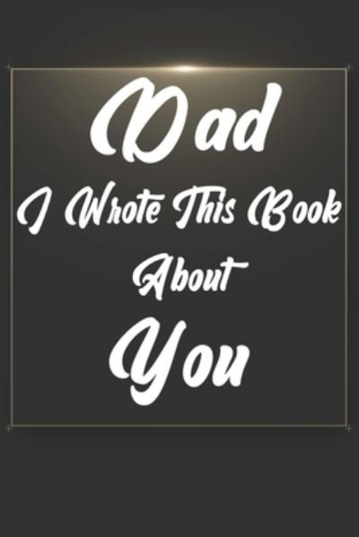 Dad, I Wrote This Book About You - Ibens Gift Book - Książki - Independently Published - 9781651289297 - 26 grudnia 2019