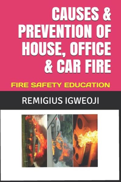 Cover for Remigius Izuchukwu Igweoji · Causes &amp; Prevention of House, Office &amp; Car Fire (Paperback Book) (2019)