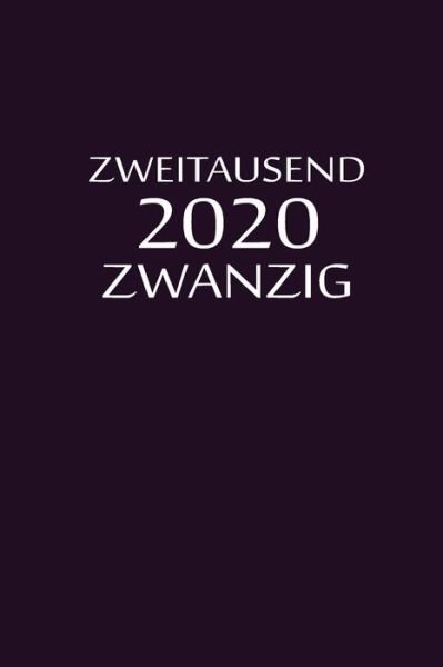 Zweitausend Zwanzig 2020 - Tagesplaner by JilSun - Books - Independently published - 9781678457297 - December 20, 2019