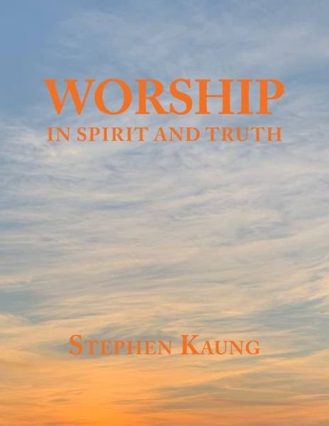 Cover for Stephen Kaung · Worship: In Spirit and Truth (Paperback Book) (2021)