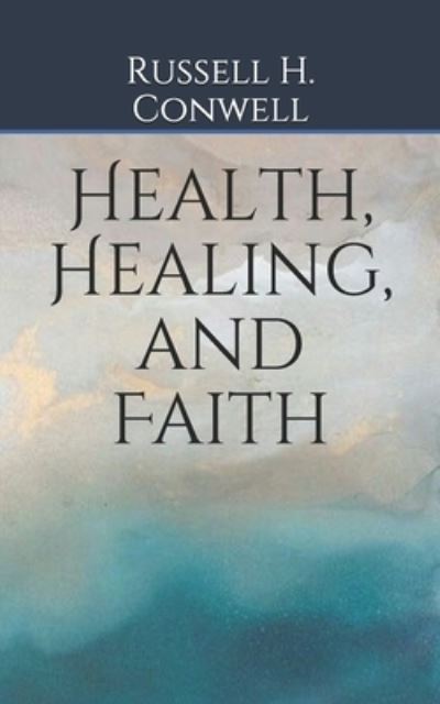 Cover for Russell H Conwell · Health, Healing, and Faith (Paperback Book) (2019)