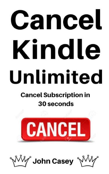 Cancel Kindle Unlimited - John Casey - Books - Independently Published - 9781693195297 - September 14, 2019