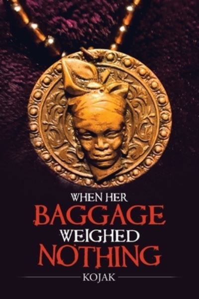 When Her Baggage Weighed Nothing - Kojak - Bøker - Trafford Publishing - 9781698707297 - 13. mai 2021