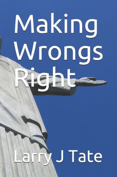 Cover for Larry J Tate · Making Wrongs Right (Paperback Book) (2019)