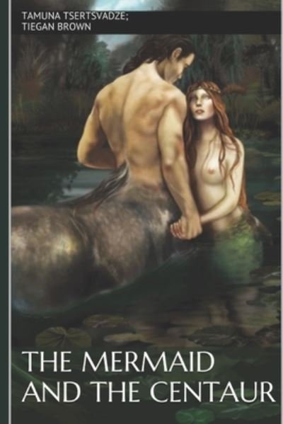 Cover for Tiegan Brown · Mermaid and the Centaur (Bog) (2019)