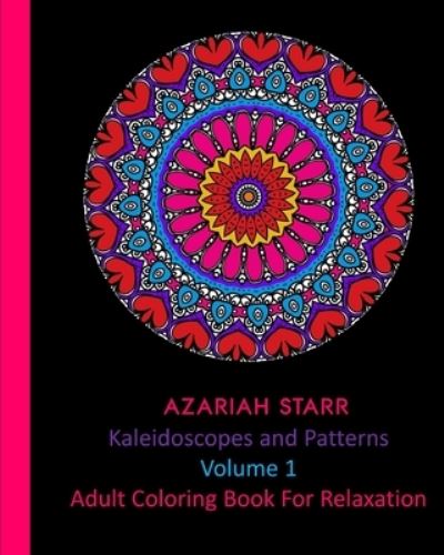 Kaleidoscopes and Patterns Volume 1 - Azariah Starr - Bücher - Blurb - 9781715556297 - 30. Mai 2025