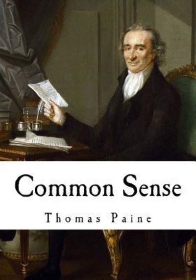 Common Sense - Thomas Paine - Kirjat - Createspace Independent Publishing Platf - 9781717552297 - sunnuntai 29. huhtikuuta 2018