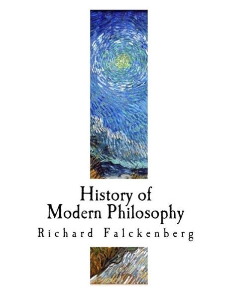 History of Modern Philosophy - Richard Falckenberg - Books - Createspace Independent Publishing Platf - 9781720703297 - June 4, 2018