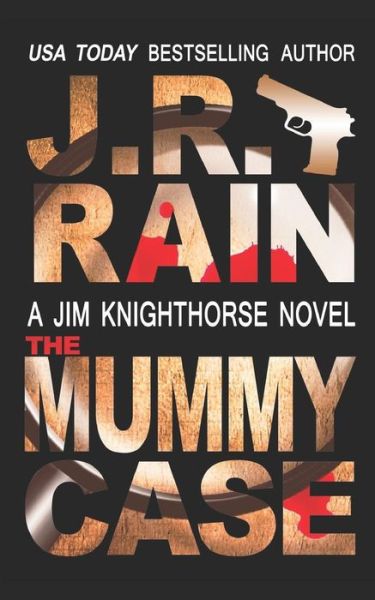 The Mummy Case - J R Rain - Books - Independently Published - 9781723971297 - September 23, 2018