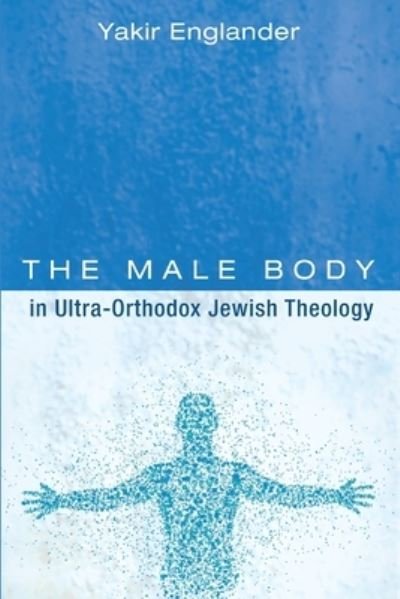 Cover for Yakir Englander · The Male Body in Ultra-Orthodox Jewish Theology (Taschenbuch) (2021)
