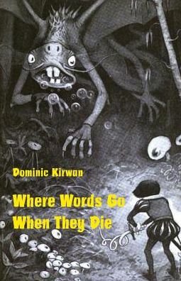 Cover for Dominic Kirwan · Where Words Go When They Die (Paperback Bog) (2016)
