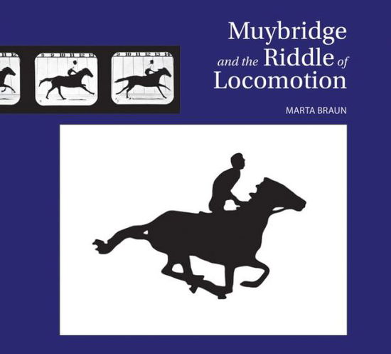 Cover for Marta Braun · Muybridge and the Riddle of Locomotion (Hardcover Book) (2013)