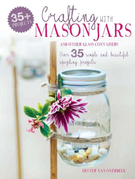 Cover for Hester Van Overbeek · Crafting with Mason Jars and other Glass Containers (N/A) (2016)