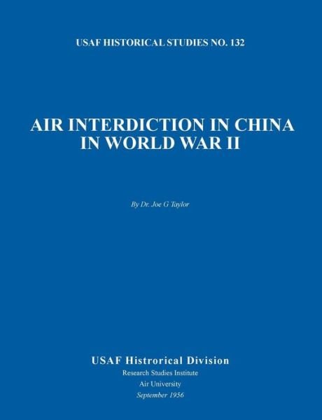 Cover for Air University · Air Interdiction in China in World War II (Us Air Forces Historical Studies: No. 132) (Paperback Book) (2012)