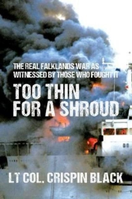 Too Thin for a Shroud: 8 June 1982, Falklands: Britain's Most Lethal Day of Combat since World War II - Crispin Black - Libros - Gibson Square Books Ltd - 9781783342297 - 16 de marzo de 2023