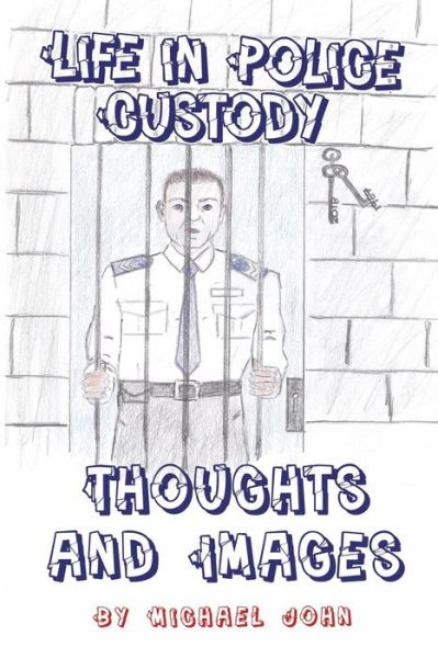 Cover for Michael John · Life in Police Custody: Thoughts and Images (Paperback Book) (2019)