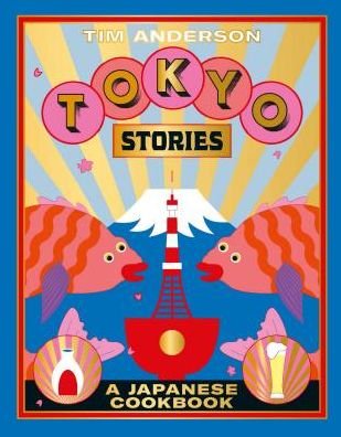 Cover for Tim Anderson · Tokyo Stories: A Japanese Cookbook (Hardcover Book) [Hardback edition] (2019)