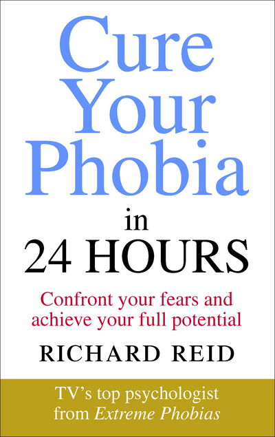 Cover for Richard Reid · Cure Your Phobia in 24 Hours: Confront your fears and achieve your full potential (Paperback Book) (2017)