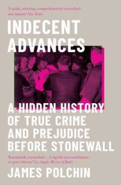 Cover for James Polchin · Indecent Advances: A Hidden History of True Crime and Prejudice Before Stonewall (Paperback Book) (2020)
