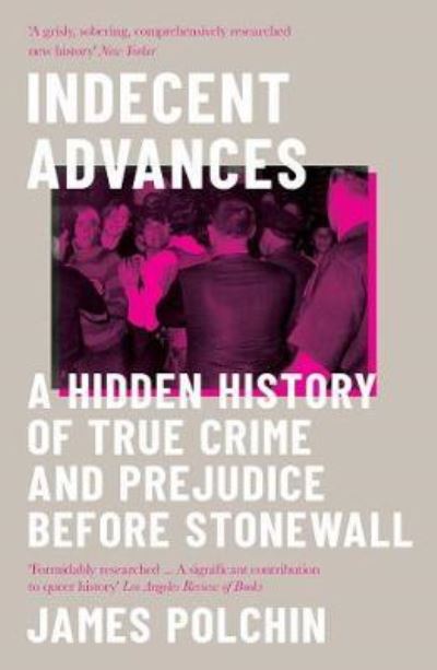 Cover for James Polchin · Indecent Advances: A Hidden History of True Crime and Prejudice Before Stonewall (Pocketbok) (2020)