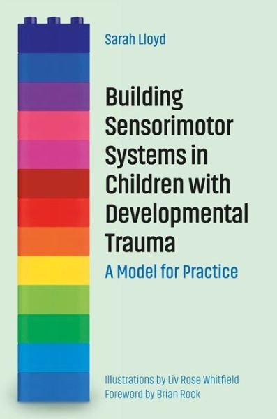Cover for Sarah Lloyd · Building Sensorimotor Systems in Children with Developmental Trauma: A Model for Practice (Paperback Book) (2020)