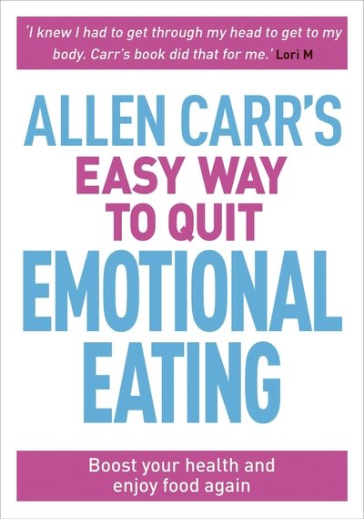 Allen Carr's Easy Way to Quit Emotional Eating: Set yourself free from binge-eating and comfort-eating - Allen Carr's Easyway - Allen Carr - Books - Arcturus Publishing Ltd - 9781788280297 - November 1, 2019