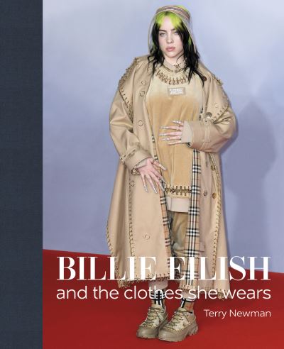 Cover for Terry Newman · Billie Eilish: And the Clothes She Wears - the clothes they wear (Inbunden Bok) (2023)