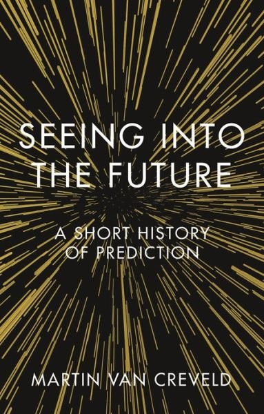 Cover for Martin Van Creveld · Seeing into the Future: A Short History of Prediction (Gebundenes Buch) (2020)
